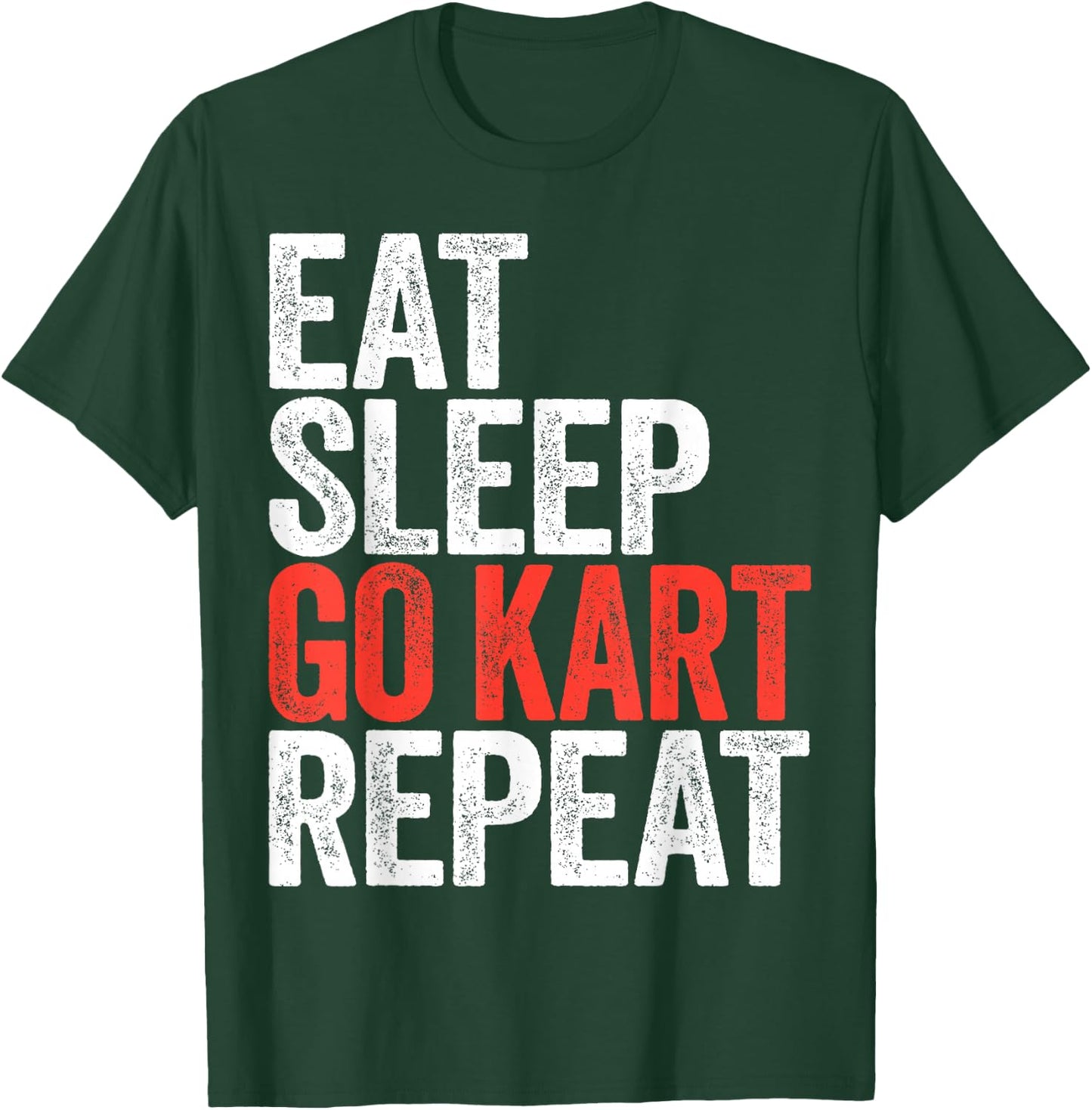 Eat Sleep Go Kart Repeat Shirt Men Women Kids Karting Racer T-Shirt - T-Shirt | Forest