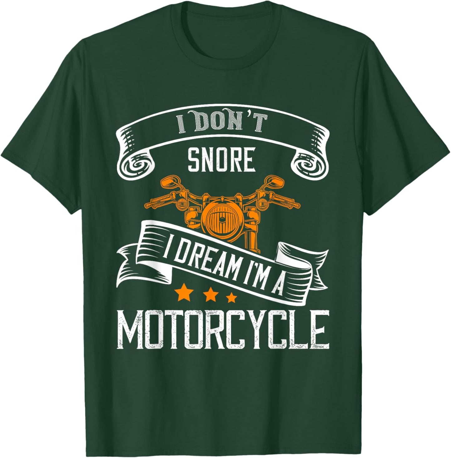 I Don't Snore I Dream I'm A Motorcycle For Snoring Bikers T-Shirt - T-Shirt | Forest