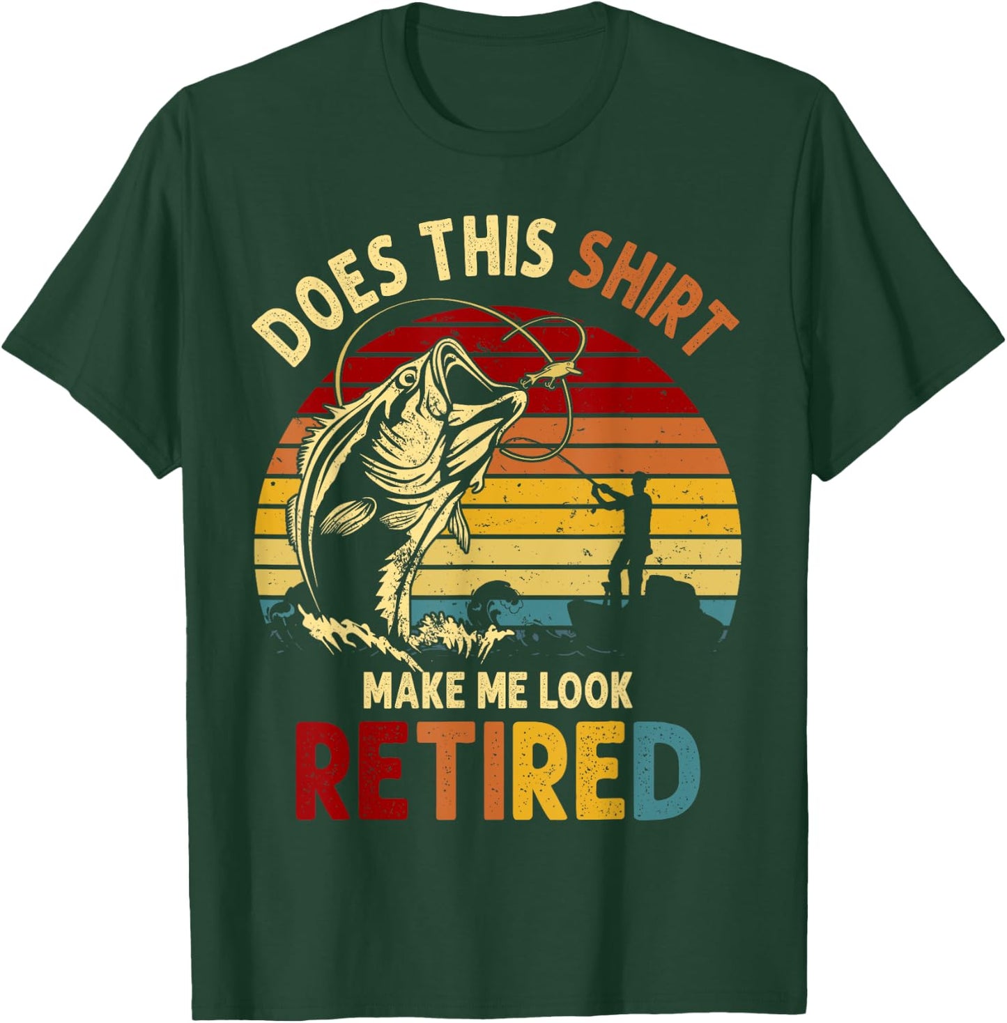 Does This Shirt Make Me Look Retired Fishing Gift T-Shirt - T-Shirt | Forest