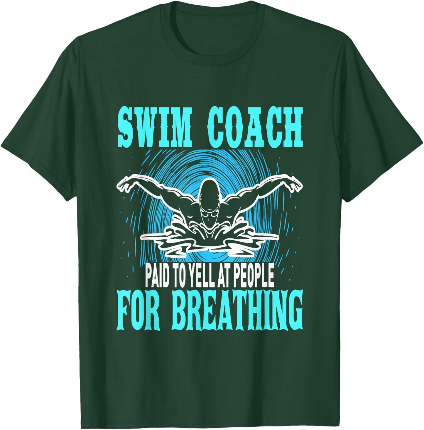 Swim Coach Paid To Yell At People For Breathing T-Shirt - T-Shirt | Forest