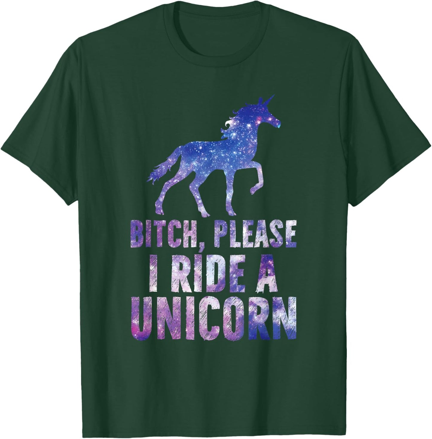 Bitch Please I Ride a Unicorn T-Shirt - T-Shirt | Forest