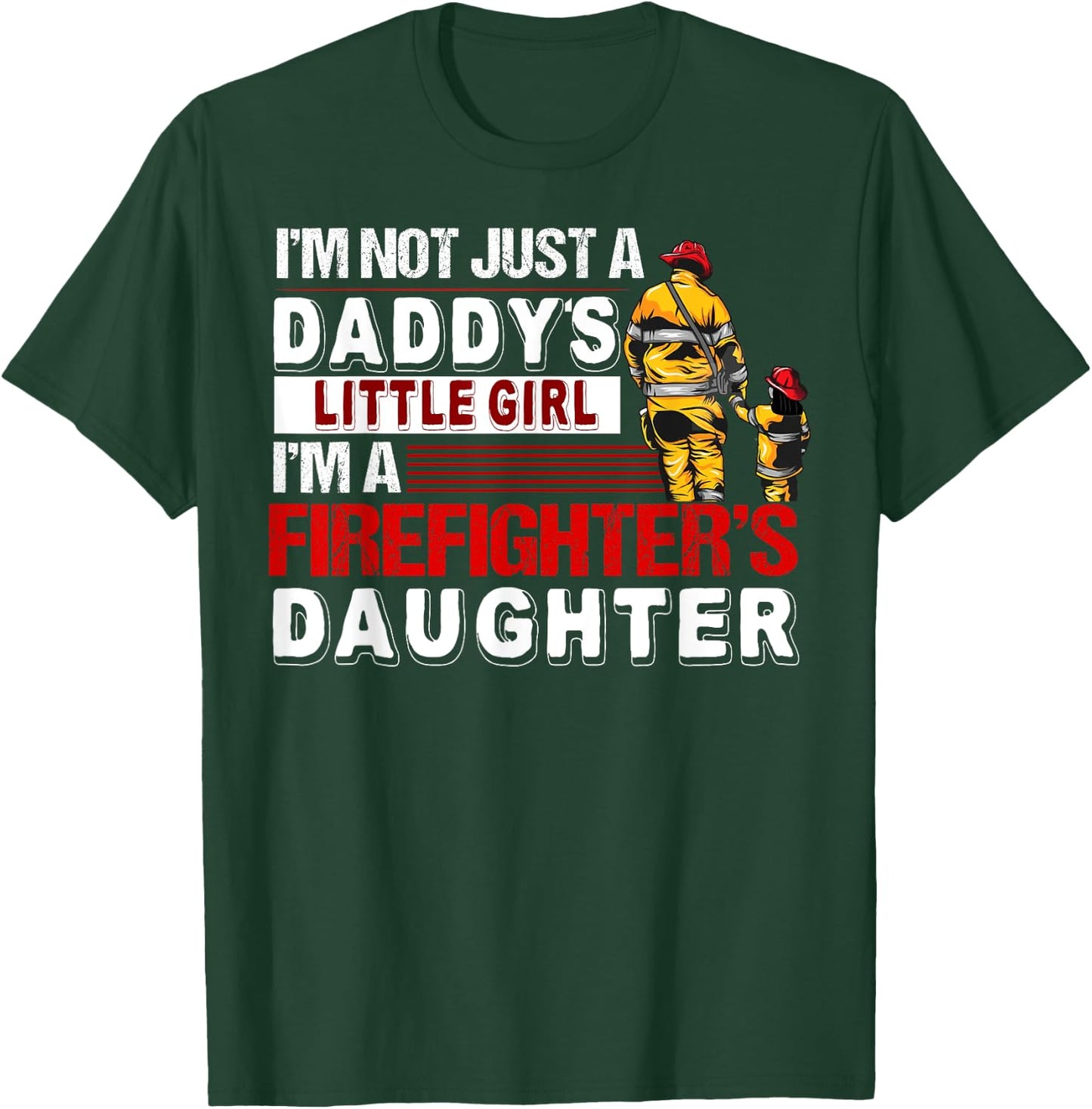 I'm A Firefighters Daughter Funny Firefighter Dad T-Shirt - T-Shirt | Forest
