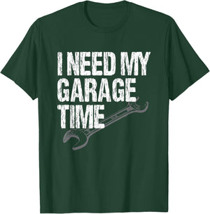 I Need My Garage Time - Funny Car Guy T-Shirt - T-Shirt | Forest