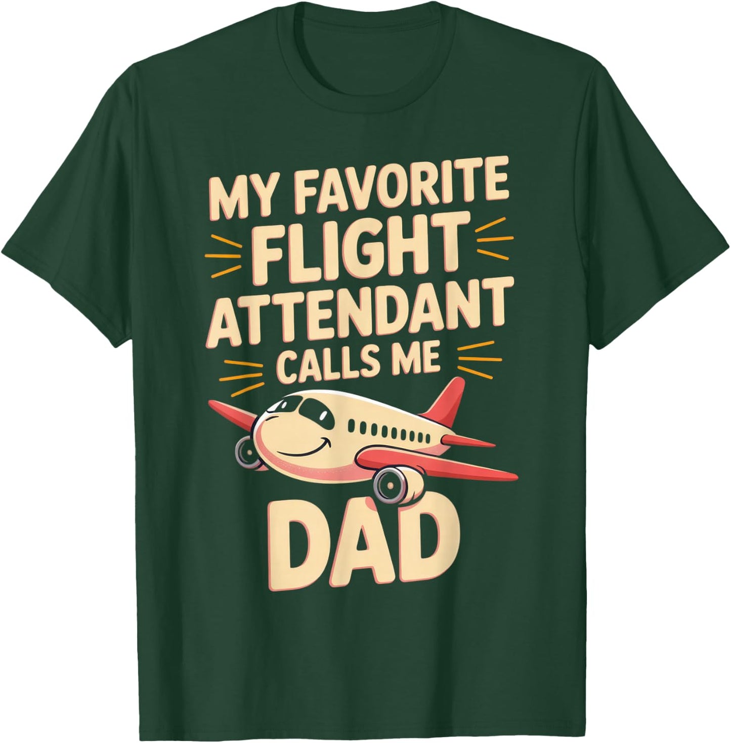 My Favorite Flight Attendant Calls Me Dad T-Shirt - T-Shirt | Forest