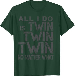 Twin All I Do Is Twin Twin Twin No Matter What Slate T-Shirt - T-Shirt | Forest