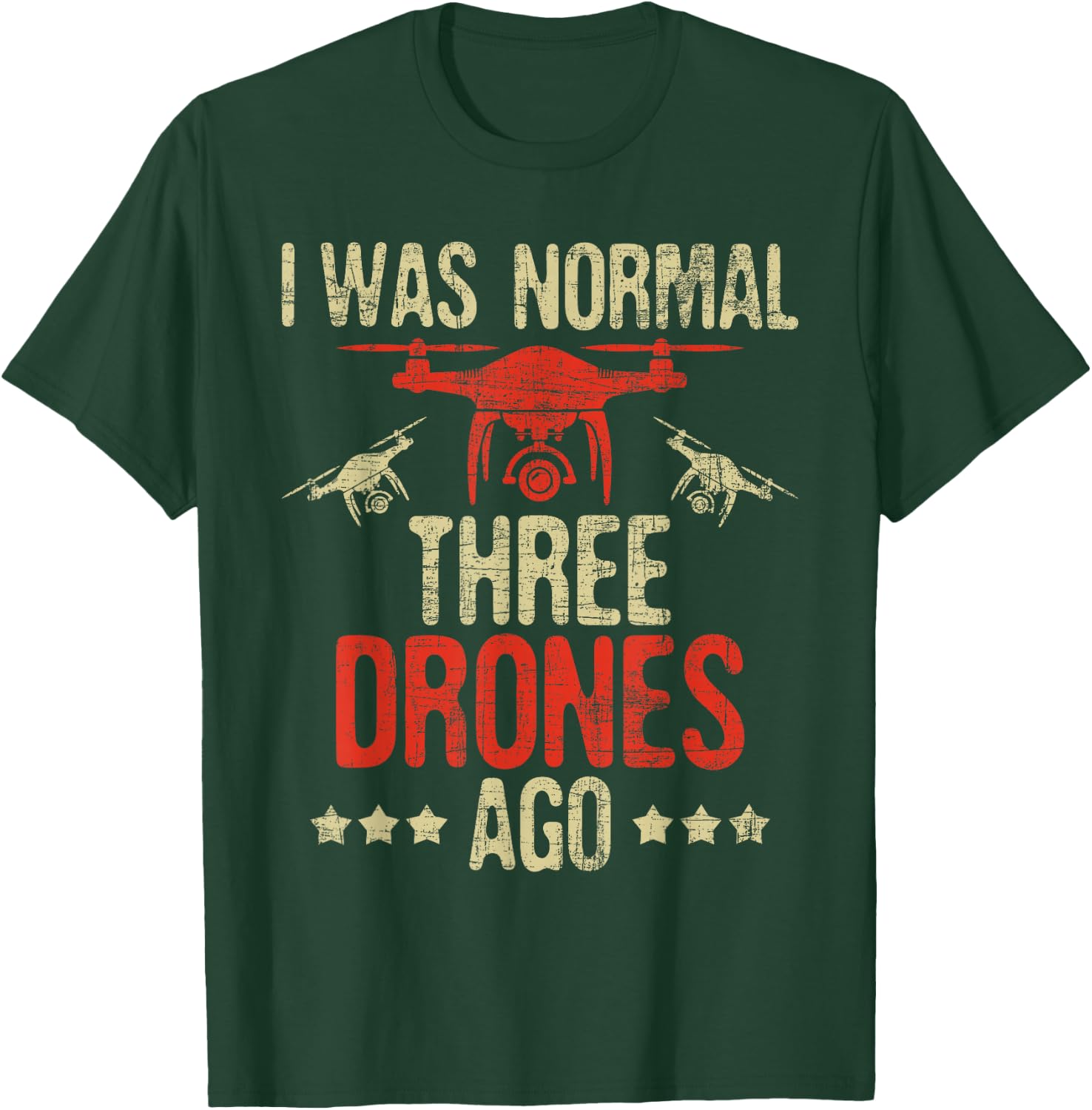 I Was Normal Three Drones Ago - Drone Racer FAA Certified T-Shirt - T-Shirt | Forest