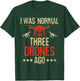 I Was Normal Three Drones Ago - Drone Racer FAA Certified T-Shirt - T-Shirt | Forest
