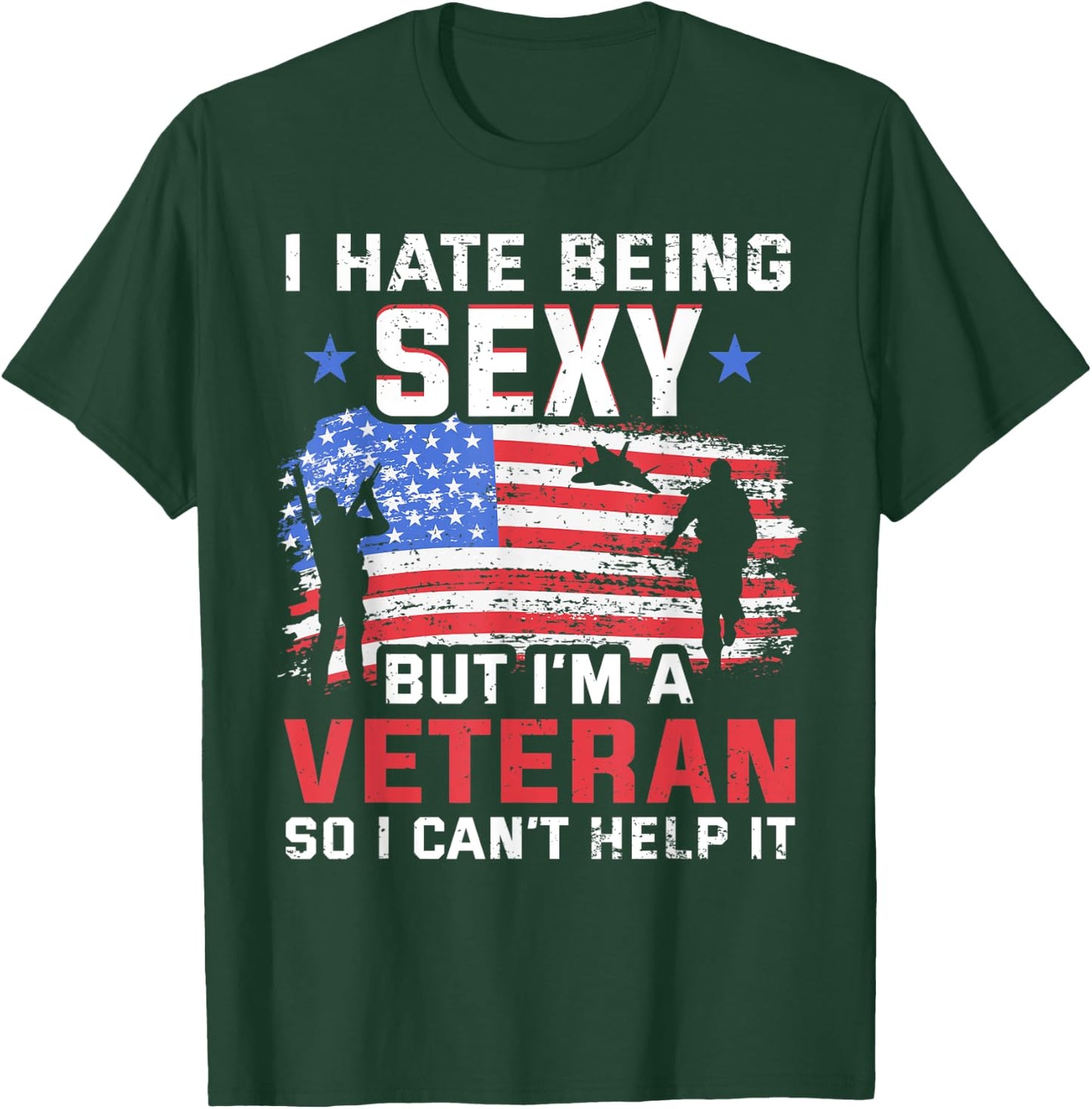 I hate being sexy but I'm a Veteran - Vietnam Veteran T-Shirt - T-Shirt | Forest