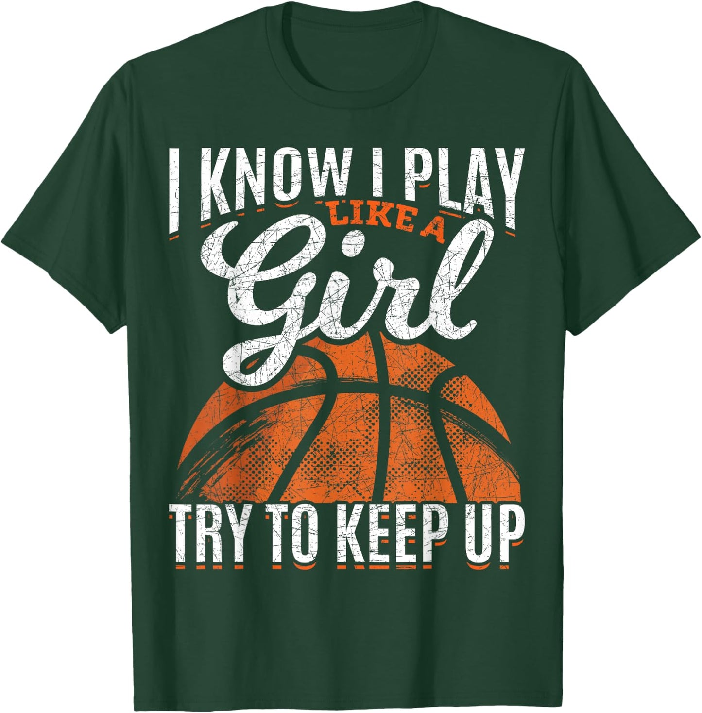 I Know I Play Like A Girl Try to Keep Up Funny Basketball T-Shirt - T-Shirt | Forest