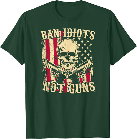 Ban Idiots Not Guns Funny Pro 2A Second Amendment Gun Rights T-Shirt - T-Shirt | Forest