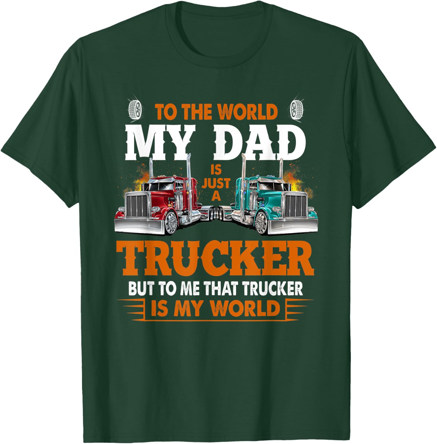Trucker Father's Day - To The World My Dad Is Just A Trucker T-Shirt - T-Shirt | Forest
