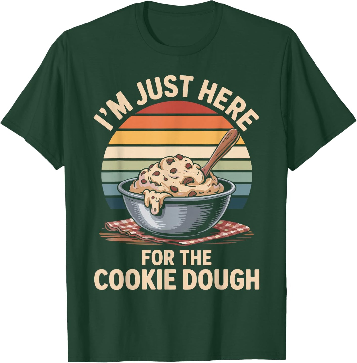 I'm Just Here for The Cookie Dough Cookie Baking T-Shirt - T-Shirt | Forest