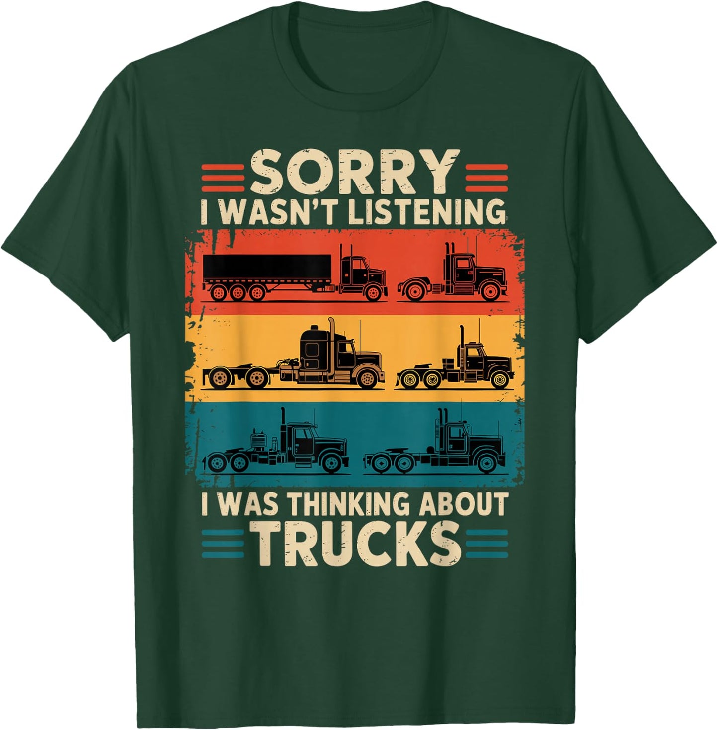 Truck Driver Sorry I was Thinking About Trucks T-Shirt - T-Shirt | Forest