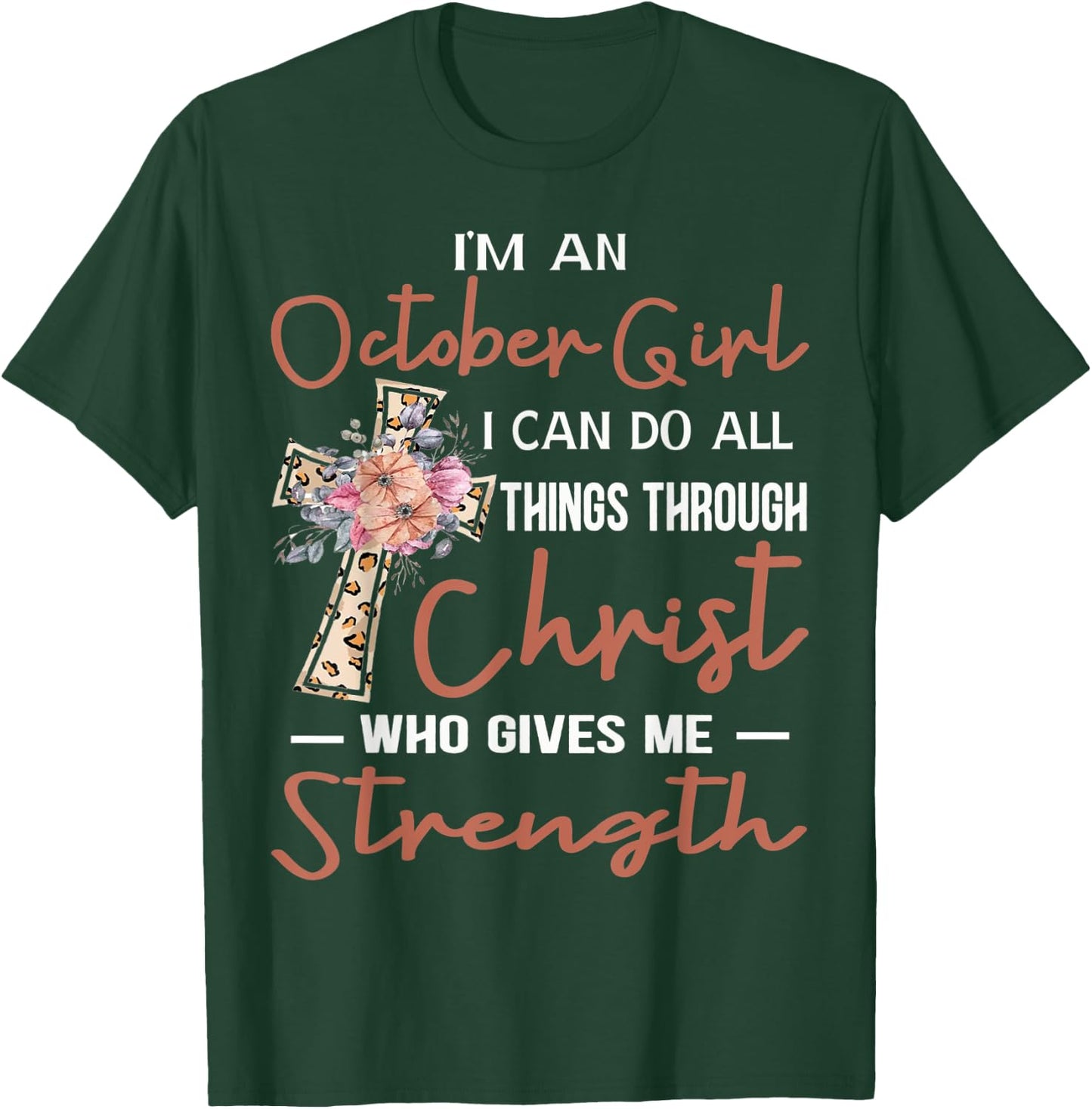 October Girl Birthday I Can Do Things Through Christ Womans T-Shirt - T-Shirt | Forest