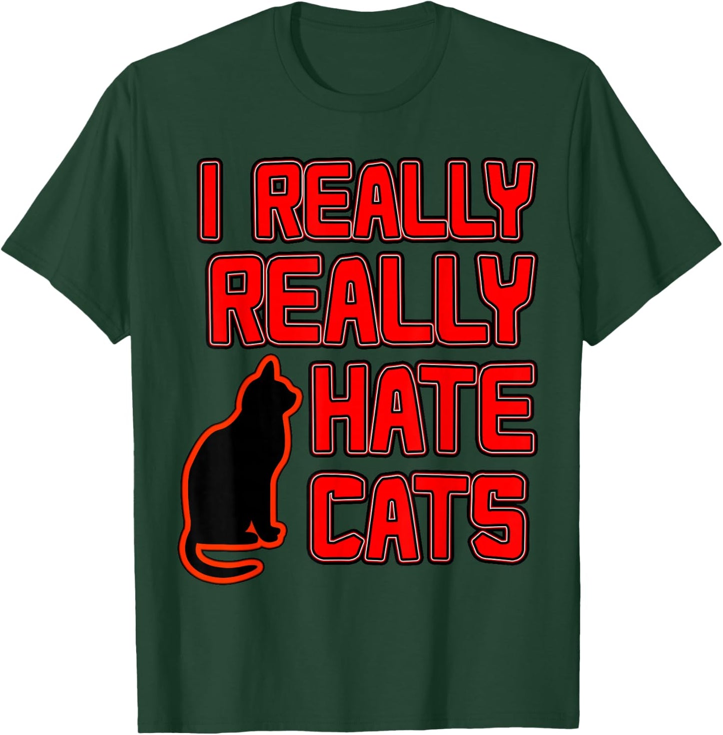 I Really Hate Cats T-Shirt - T-Shirt | Forest
