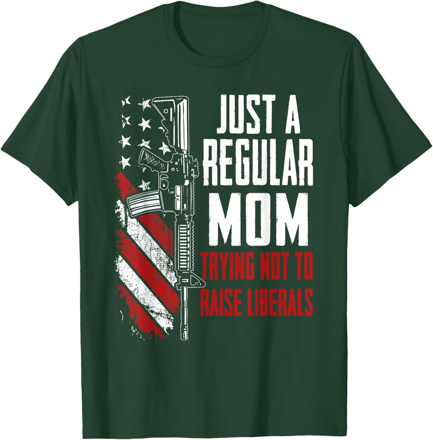 Just A Regular Mom Trying Not To Raise Liberals - Mother Gun T-Shirt - T-Shirt | Forest