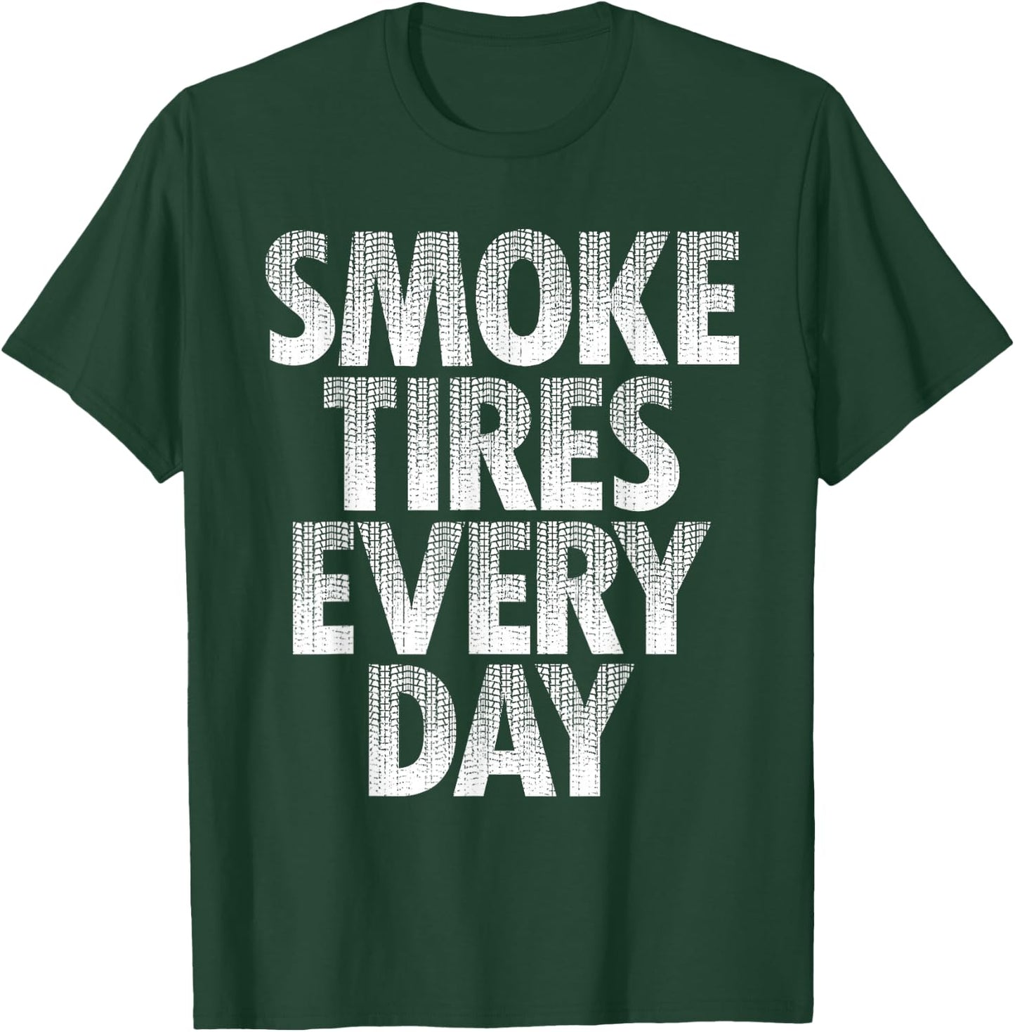 Smoke Tires Every Day - Drift Car Lover Racing Auto Mechanic T-Shirt - T-Shirt | Forest