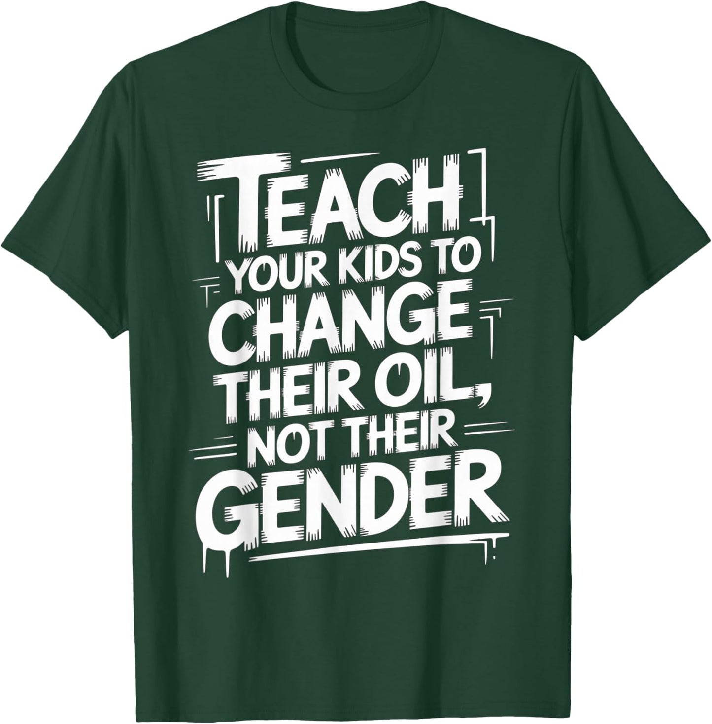 Teach Your Kids to Change Oil Not Gender T-Shirt - T-Shirt | Forest