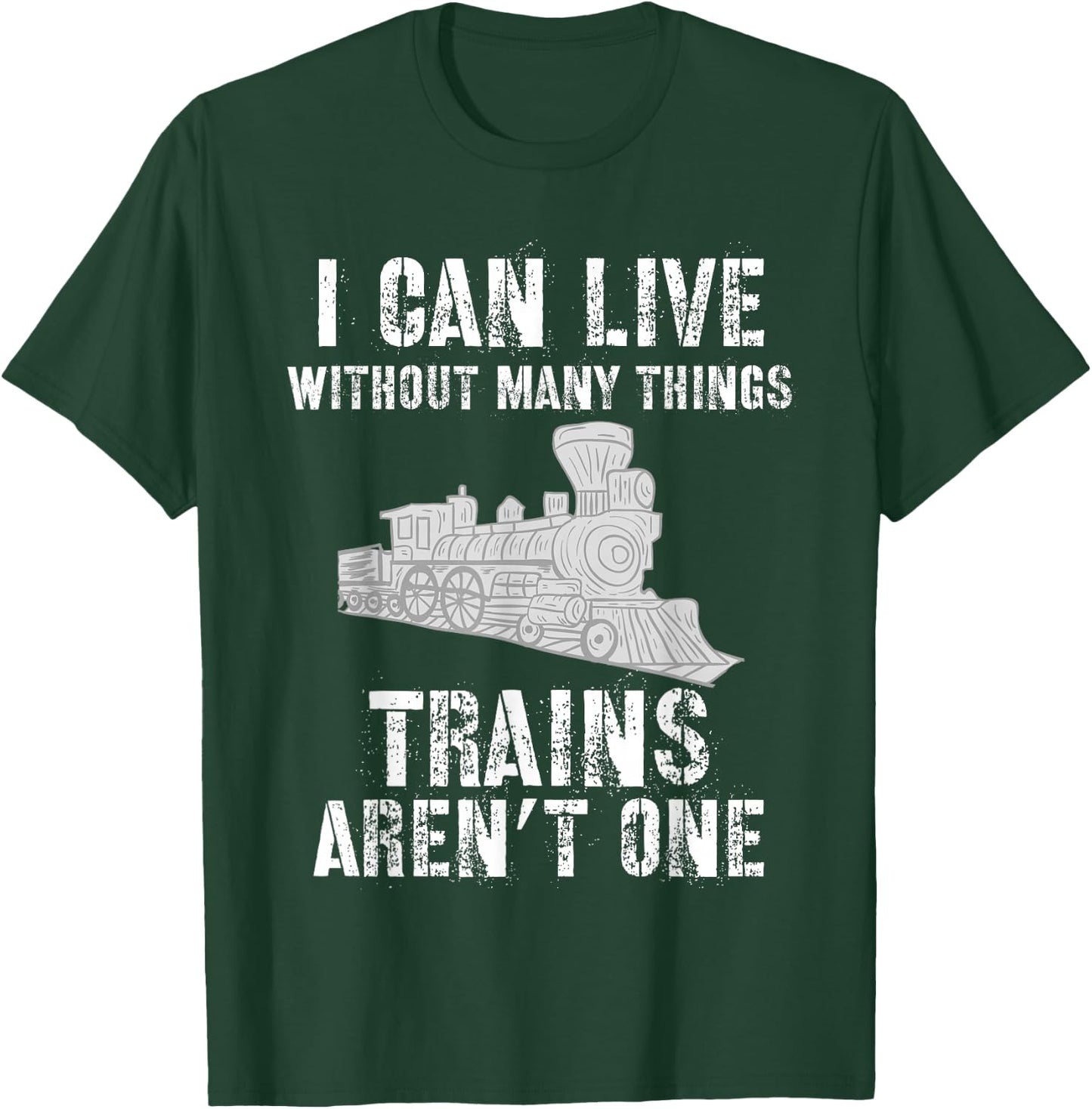 Train Shirts I Can Live Without Many Things Trains T-Shirt - T-Shirt | Forest