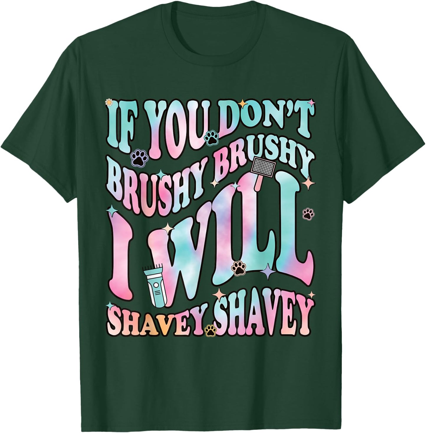 Funny Dog Groomer "If You Don't Brushy Brushy", Dog Grooming T-Shirt - T-Shirt | Forest