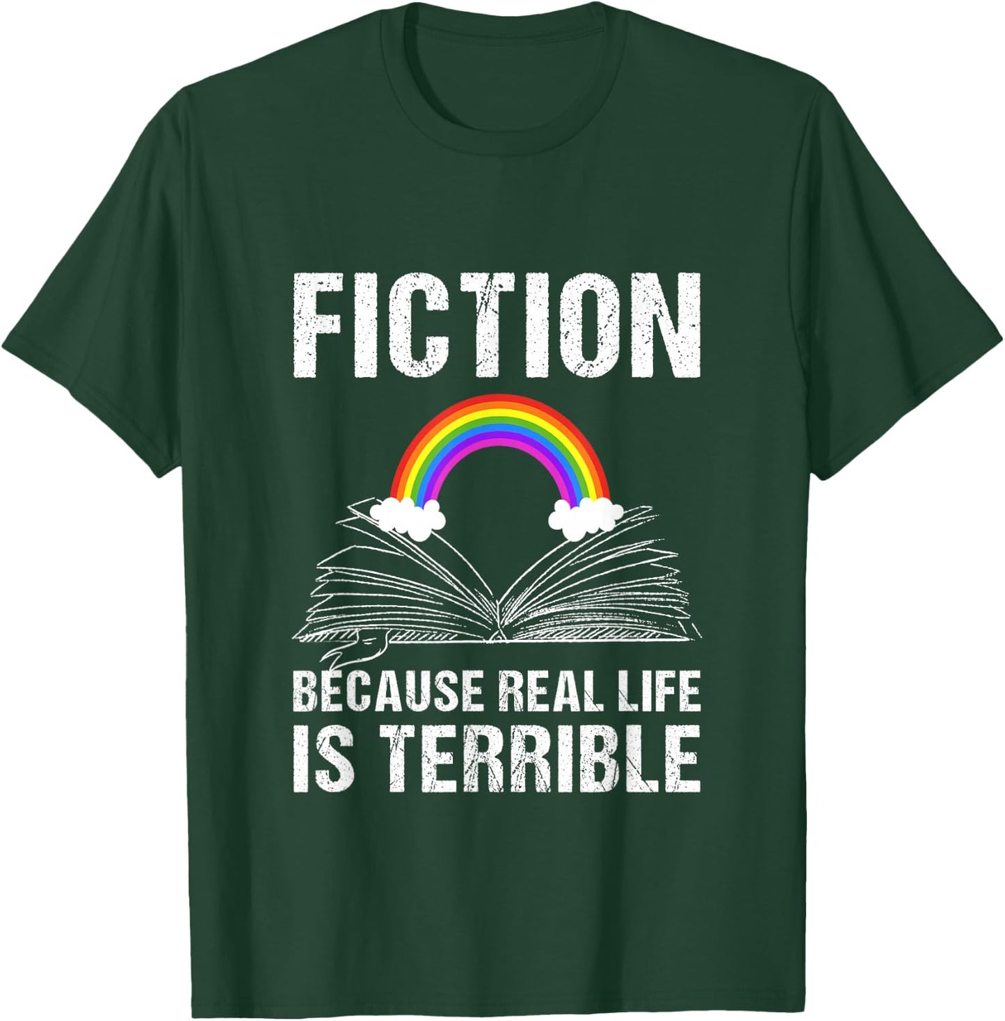 Fiction Because Real Life is Terrible Reading Book Lover T-Shirt - T-Shirt | Forest