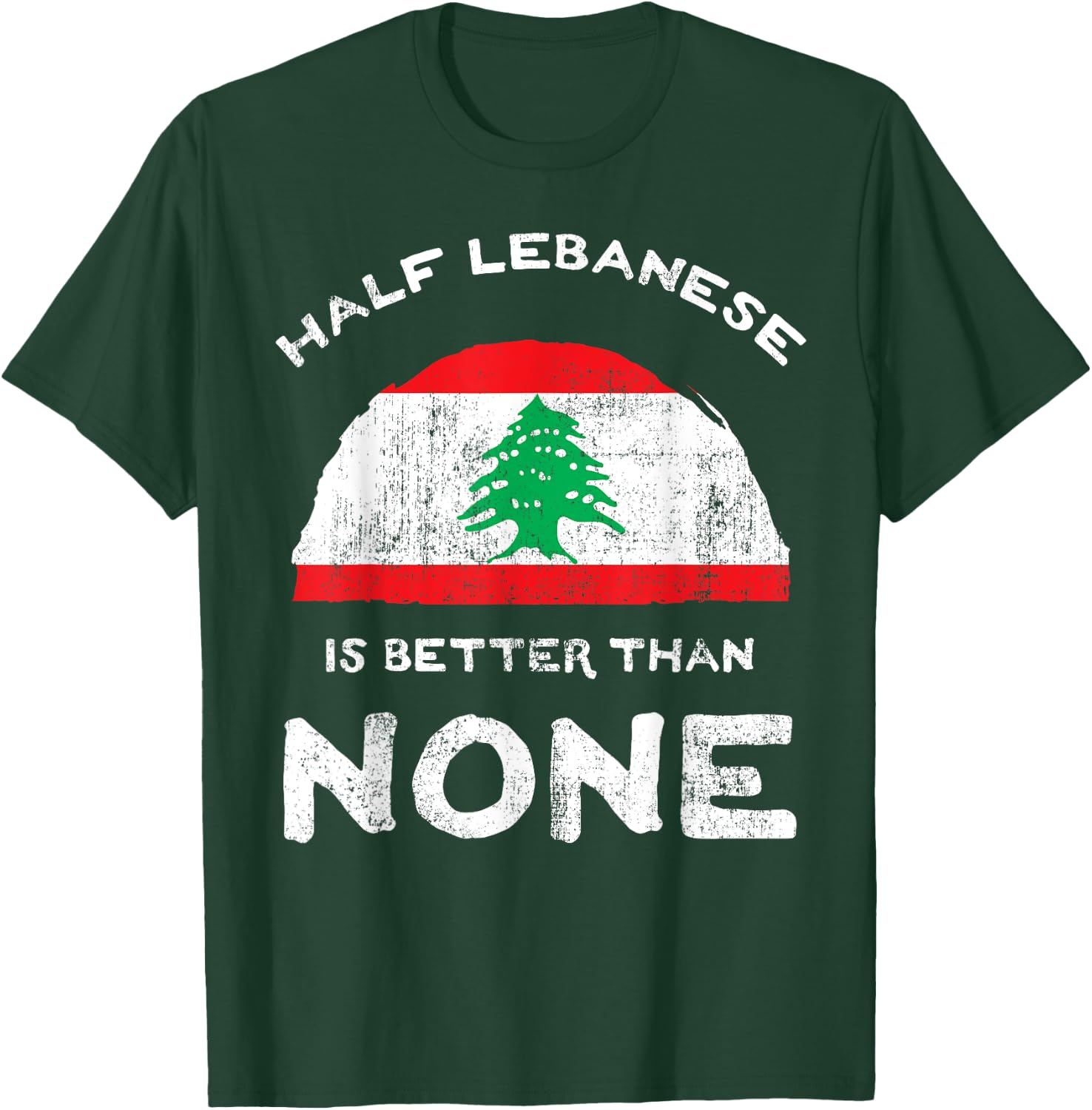 Half Lebanese Is Better Than None Lebanese Republic Heritage T-Shirt - T-Shirt | Forest