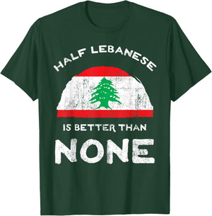 Half Lebanese Is Better Than None Lebanese Republic Heritage T-Shirt - T-Shirt | Forest