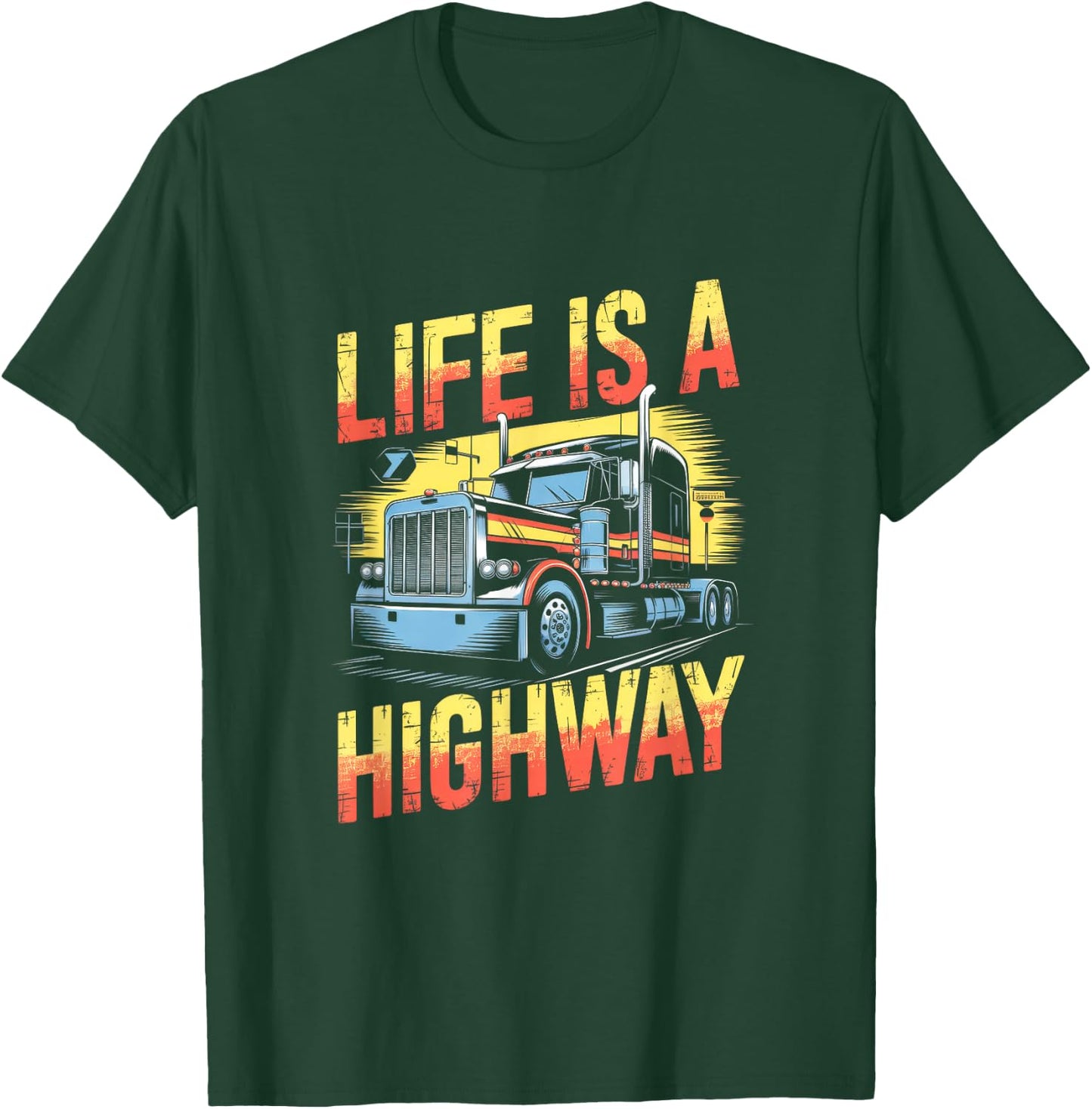 Life Is A Highway - Semi Truck Driver T-Shirt - T-Shirt | Forest