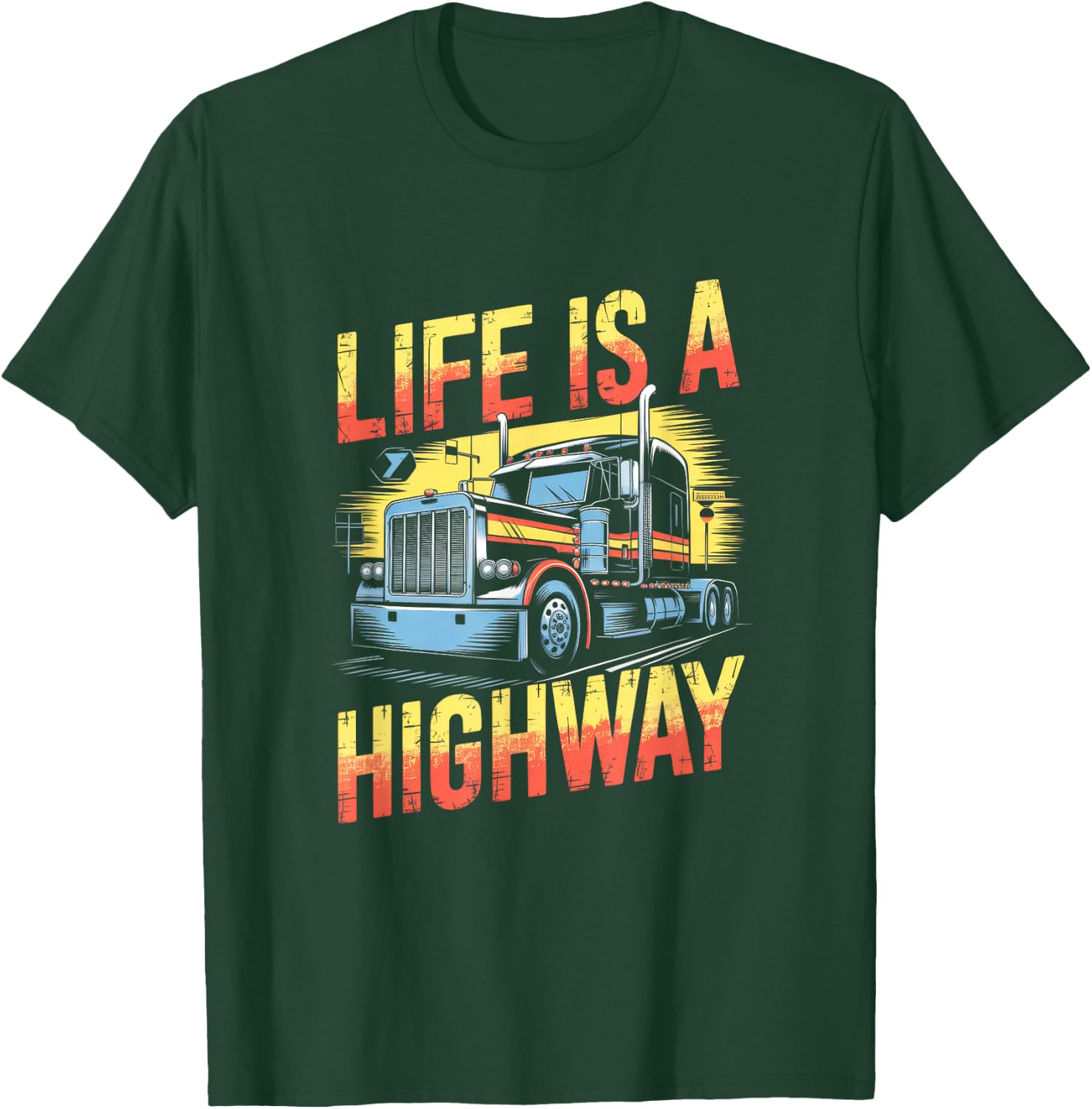 Life Is A Highway - Semi Truck Driver T-Shirt - T-Shirt | Forest