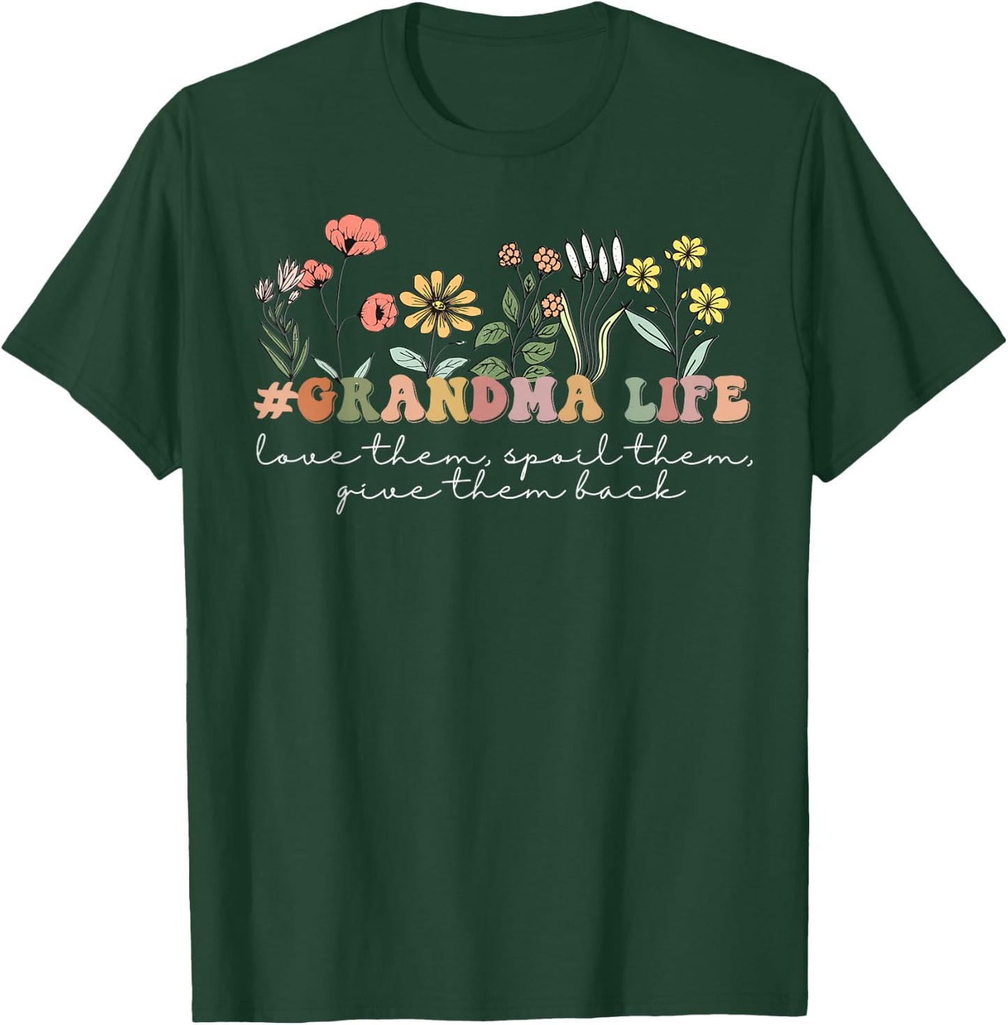 Love Them, Spoil Them Give Them Back #GrandmaLife Wildflower T-Shirt - T-Shirt | Forest