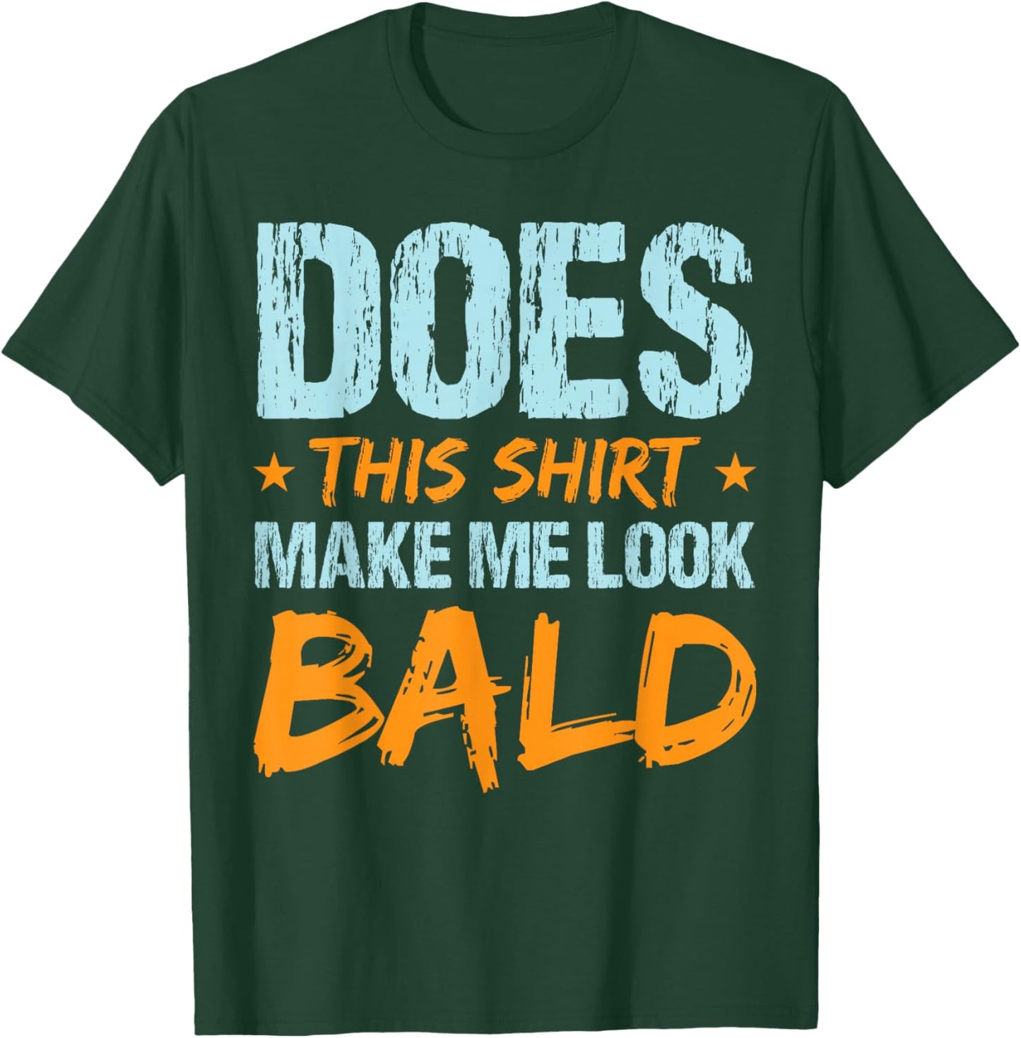 Does This Shirt Make Me Look Bald Funny Hair Loss Hairless T-Shirt - T-Shirt | Forest