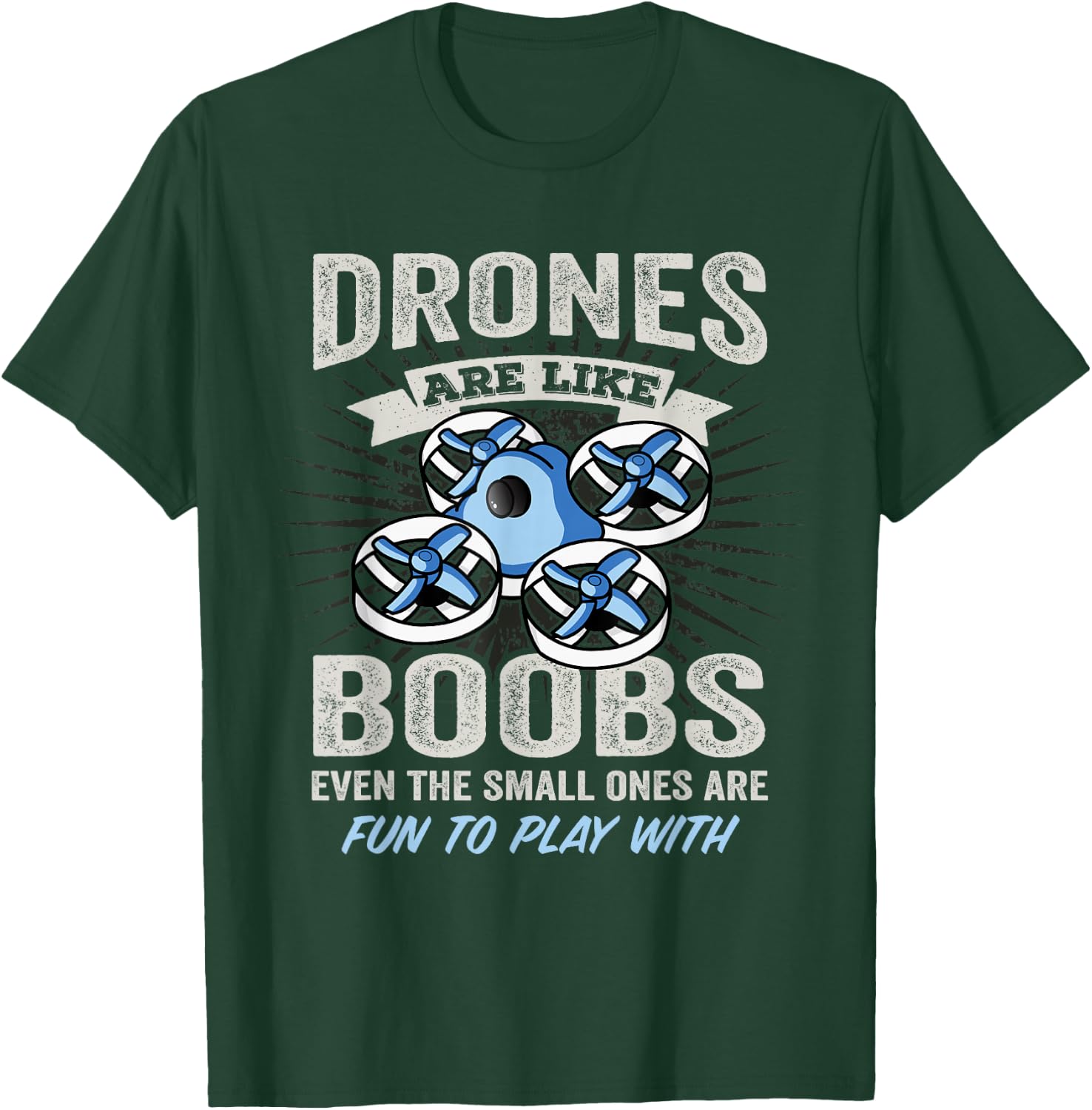Drones Are Like Boobs - Funny FPV Drone Racing Pilot T-Shirt - T-Shirt | Forest