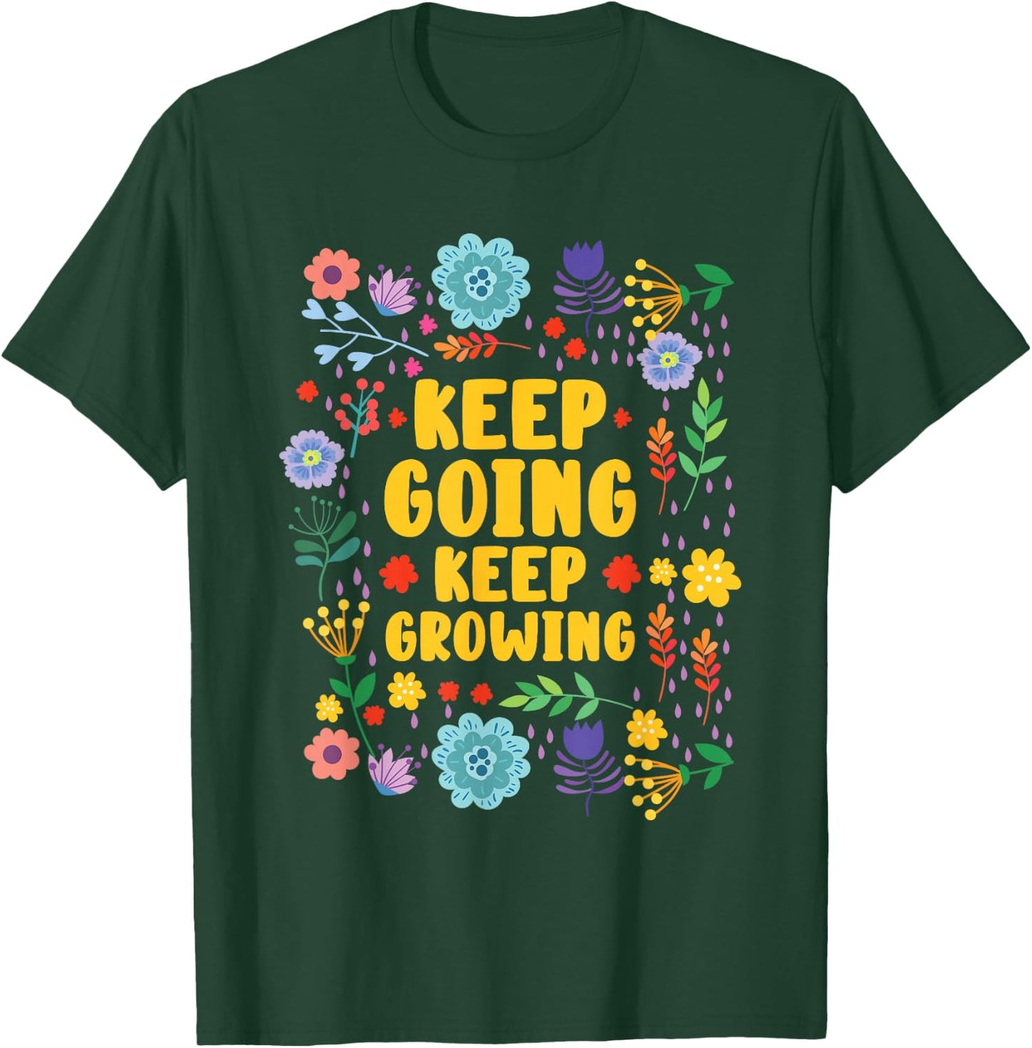 Keep Going Keep Growing Spring Flowers Gardener Gardening T-Shirt - T-Shirt | Forest