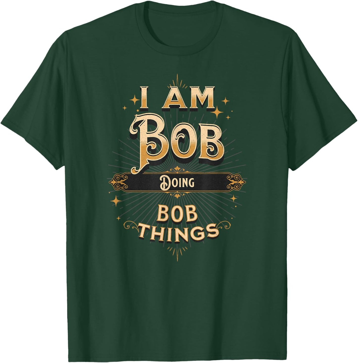 I Am Bob Doing Bob Things Funny Celebration T-Shirt - T-Shirt | Forest