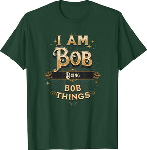I Am Bob Doing Bob Things Funny Celebration T-Shirt - T-Shirt | Forest