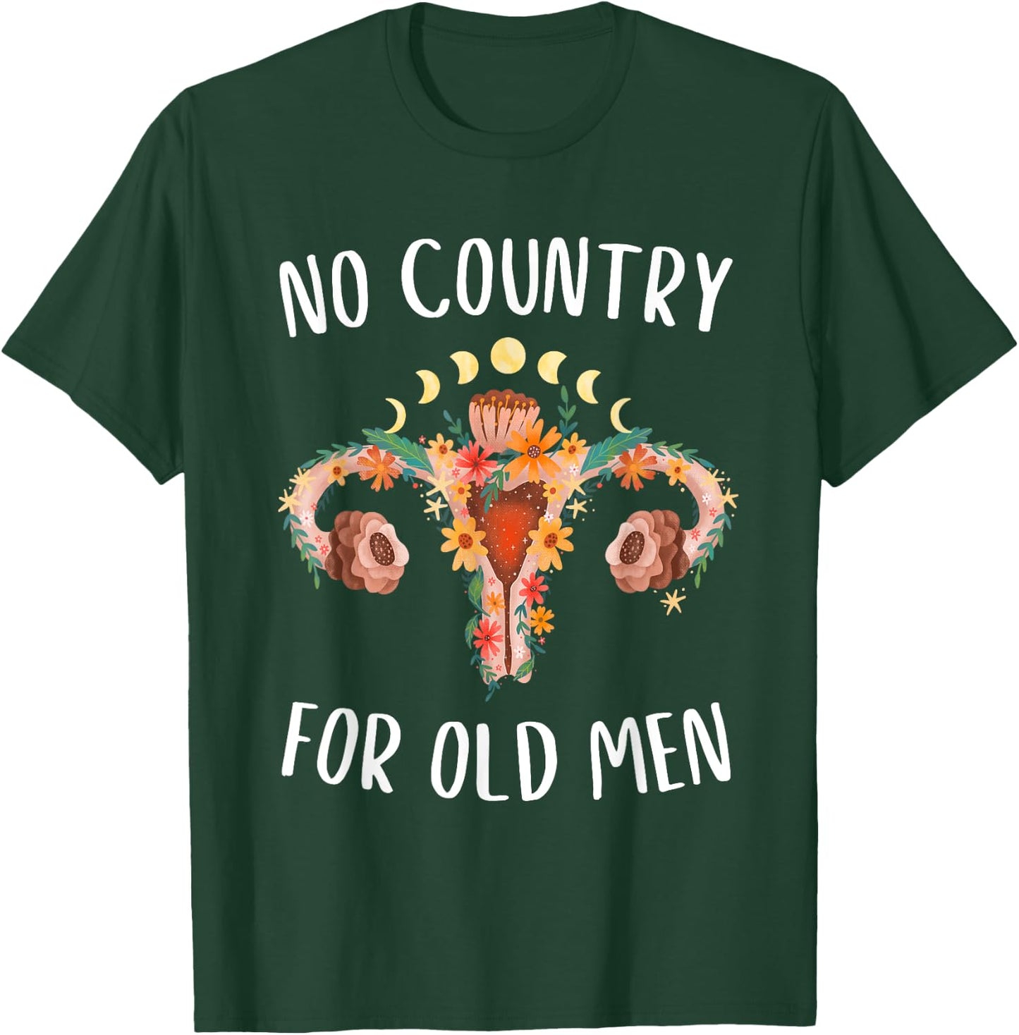 No Country For Old Men Uterus Floral Feminist Women Rights T-Shirt - T-Shirt | Forest