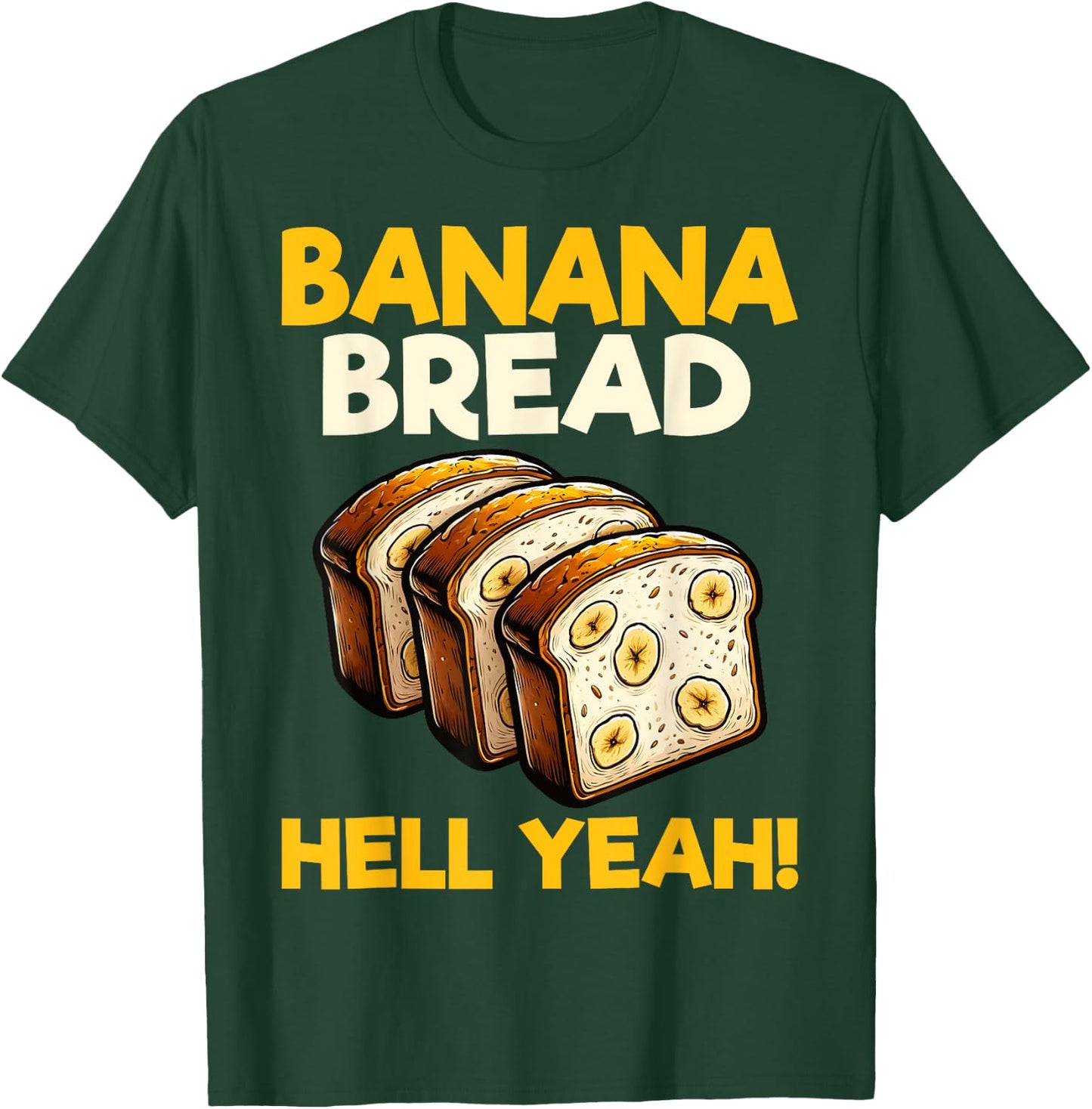 Bananas Bread Baker Baking Lover - Banana Bread Hell Yeah T-Shirt - T-Shirt | Forest