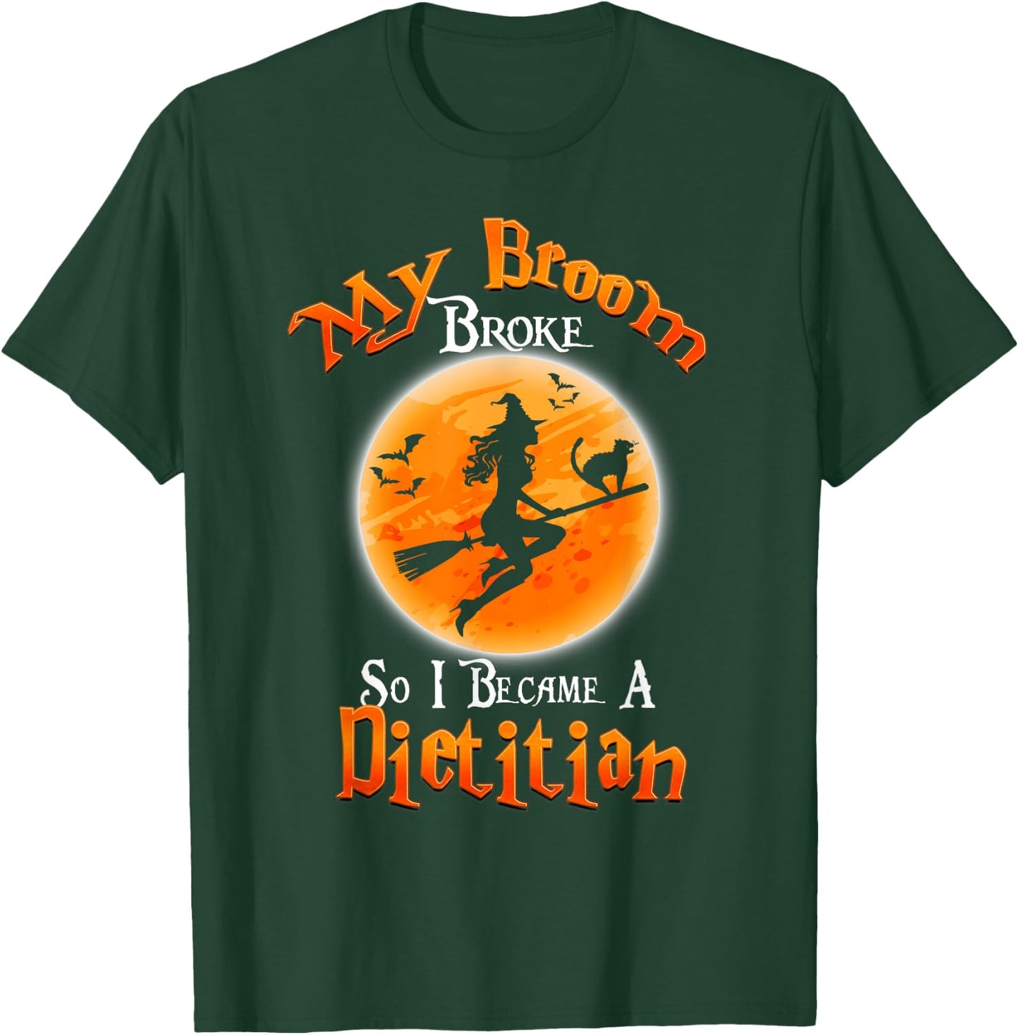 Broom Broke So I Became A Dietitian Halloween Costume T-Shirt - T-Shirt | Forest