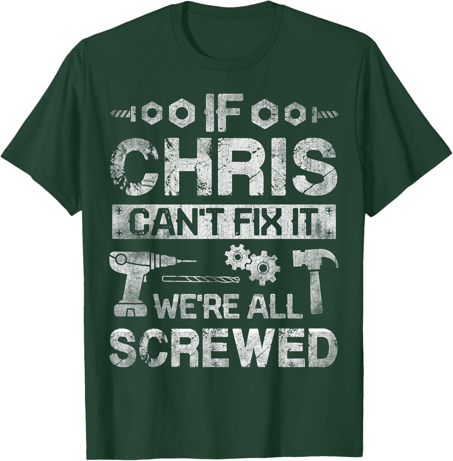 If CHRIS Can't Fix it We're All Screwed Funny Fathers Gift T-Shirt - T-Shirt | Forest