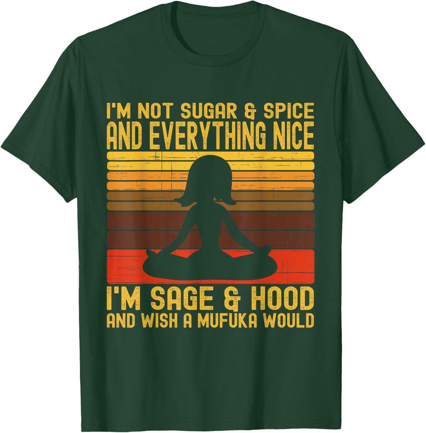 I'm Not Sugar And Spice Im Sage & Hood & Wish A Mufuka Would T-Shirt - T-Shirt | Forest