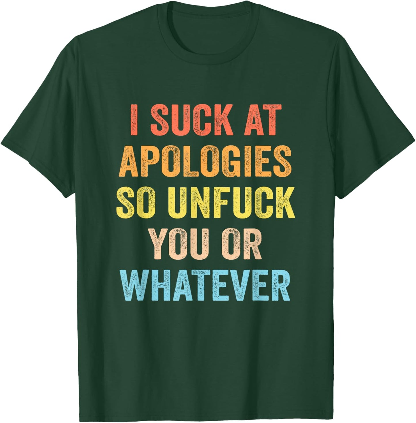 I Suck At Apologies Funny Sarcastic Sarcasm Sassy Saying T-Shirt - T-Shirt | Forest