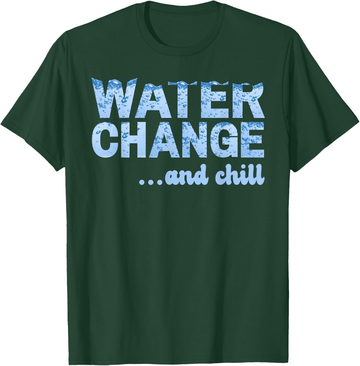 Water Change and Chill Funny Saltwater Aquarium Reef Tank T-Shirt - T-Shirt | Forest