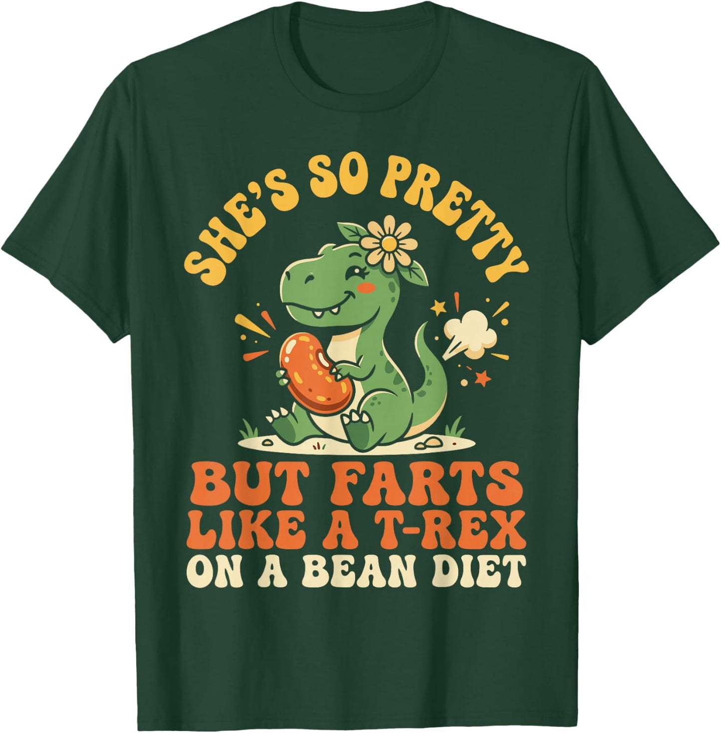She's So Pretty But She Farts Like A T-Rex On A Bean Diet T-Shirt - T-Shirt | Forest