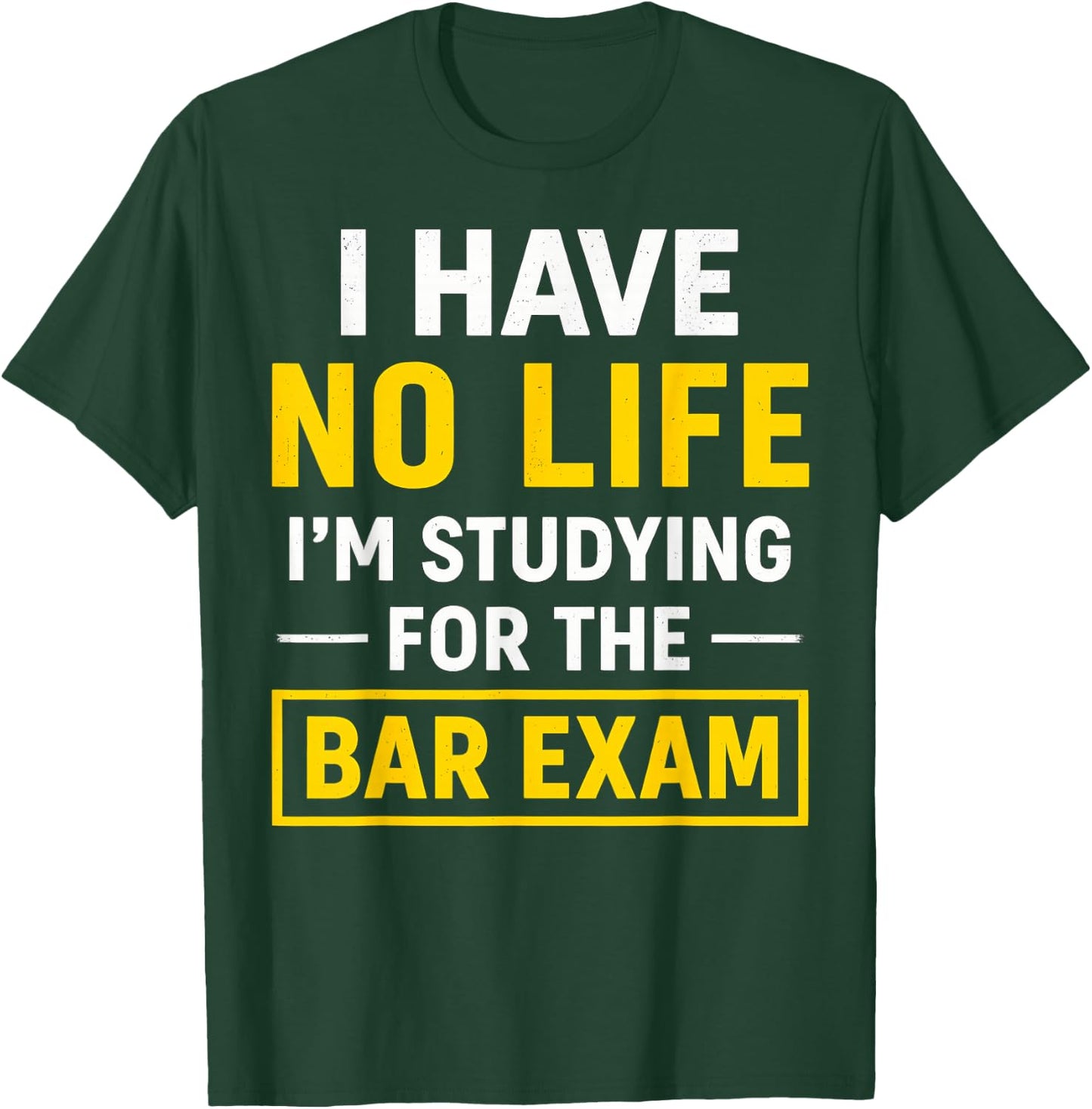 Funny I Have No Life I'm Studying For Bar Exam Law Student T-Shirt - T-Shirt | Forest