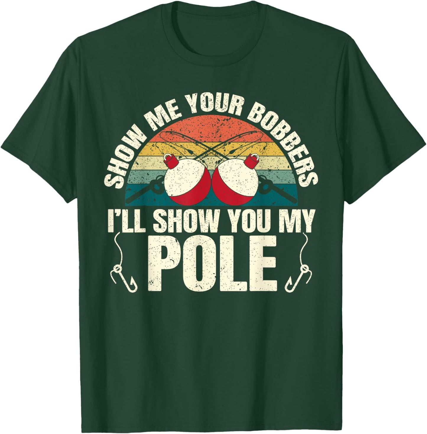 Show Me Your Bobbers for a Adult Humor Funny Fishing Gag T-Shirt - T-Shirt | Forest
