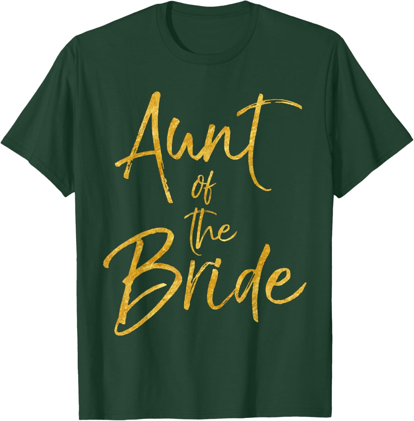 Aunt of the Bride Shirt Cute Gold Matching Bridal Family T-Shirt - T-Shirt | Forest