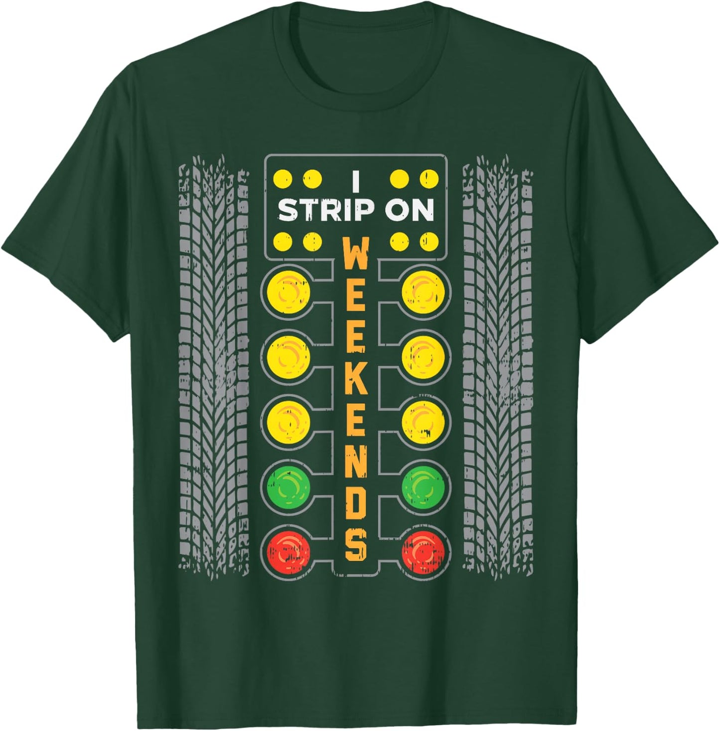 I Strip Weekend Funny Drag Race Racing Car Driver Racer Gift T-Shirt - T-Shirt | Forest