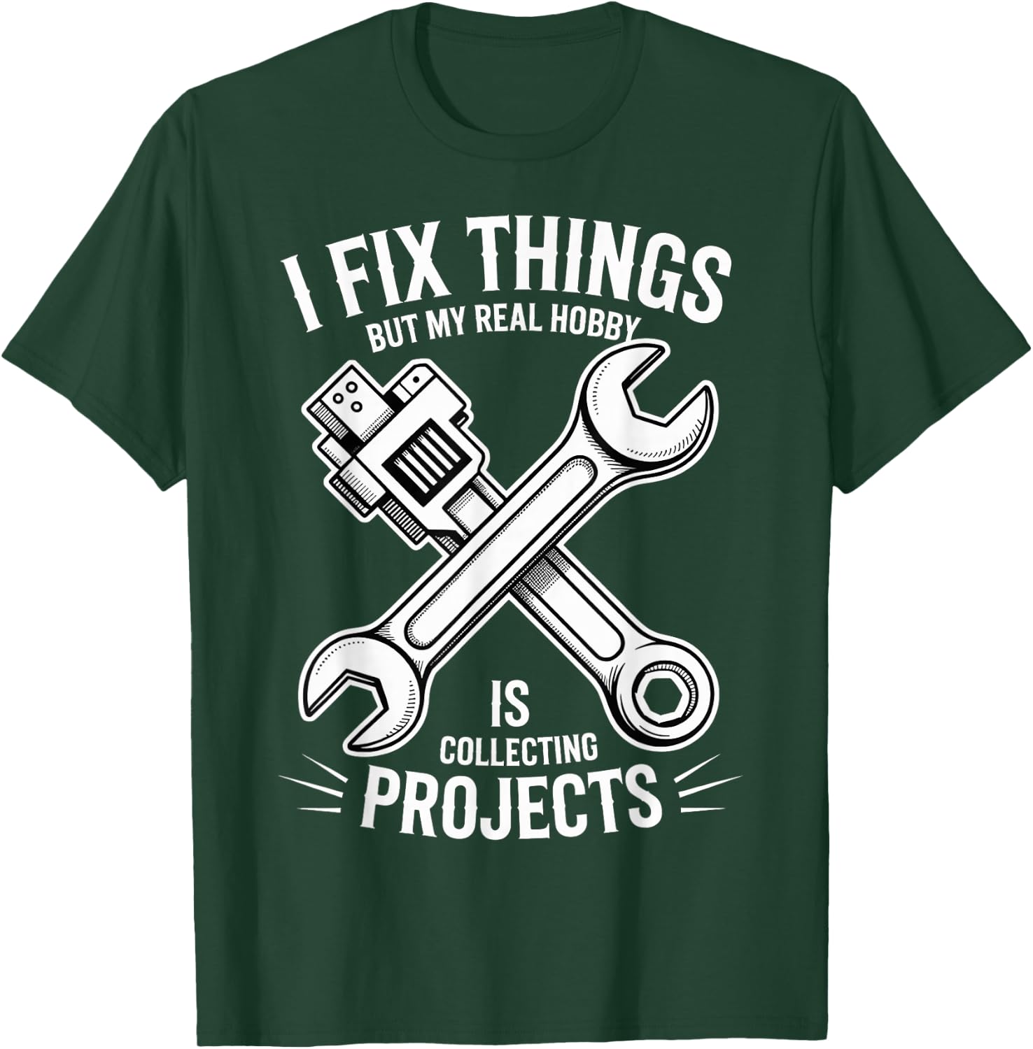 I Fix Stuff But I Really Collect Projects T-Shirt - T-Shirt | Forest