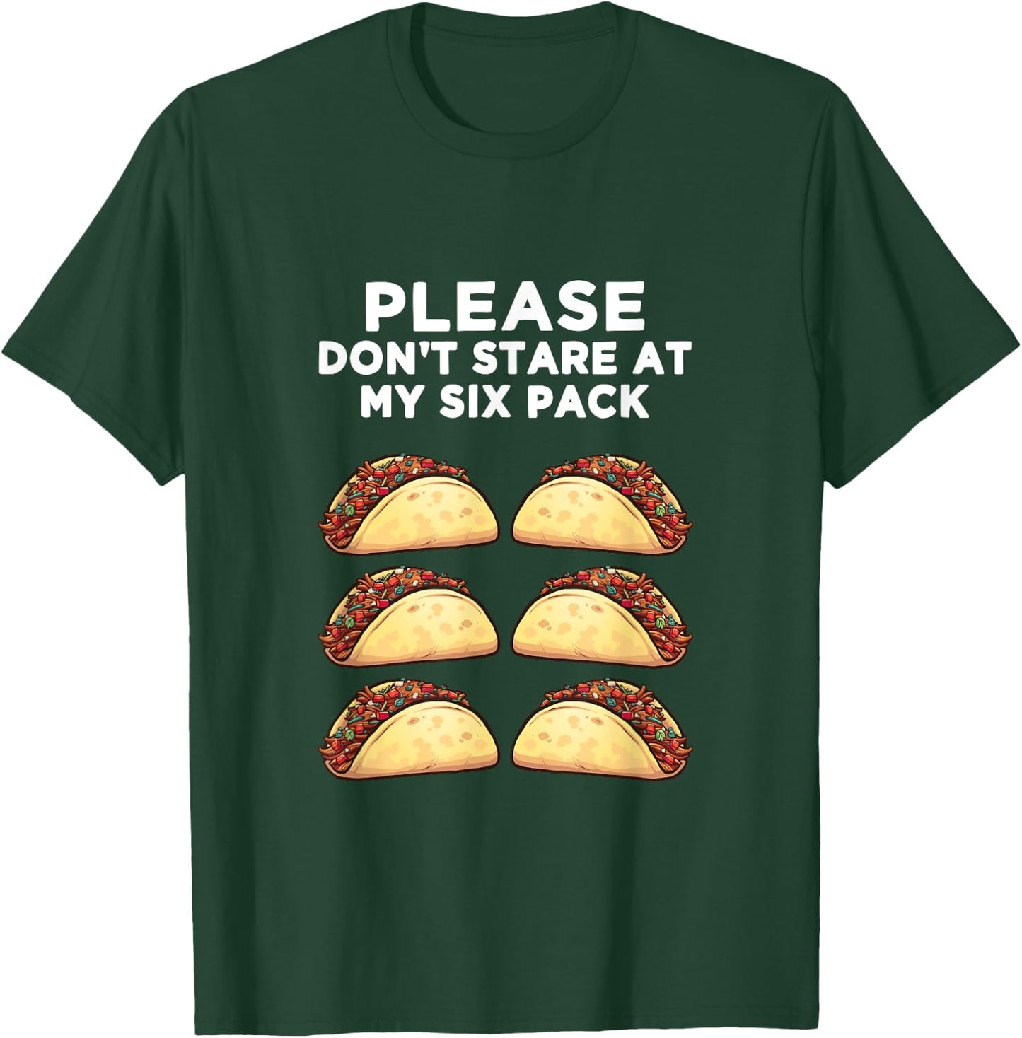 Please Don't Stare at my six pack - of Tacos Funny T-Shirt - T-Shirt | Forest