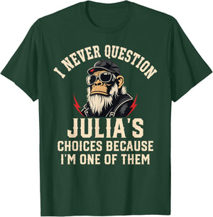 I Never Question JULIA'S Choices Because I'm One of Them T-Shirt - T-Shirt | Forest